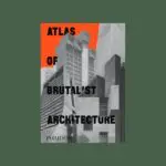 Atlas of Brutalist Architecture: Classic format
